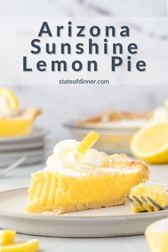 Pinterest pin that says "arizona sunshine lemon pie" that has a slice of pie on a plate with a bite missing, and the cut whole pie in background.