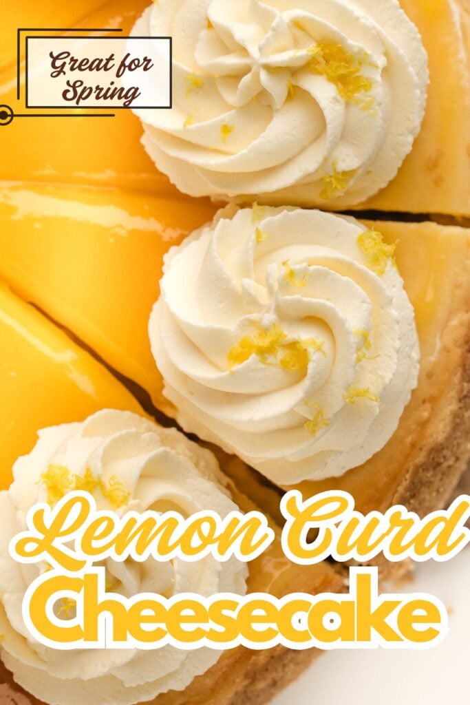 Close-up of lemon curd cheesecake slices with whipped cream, topped with lemon zest, labeled "Great for Spring.